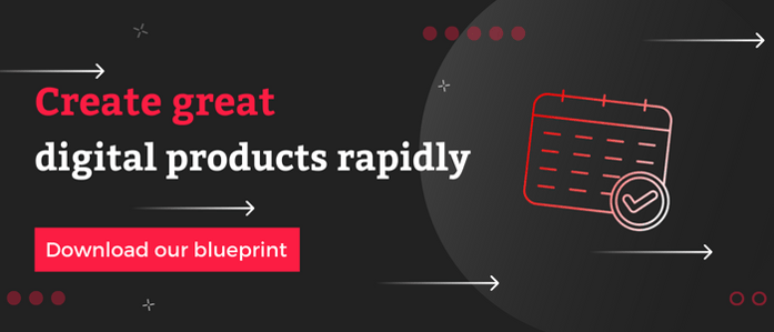 Create great digital products rapidly